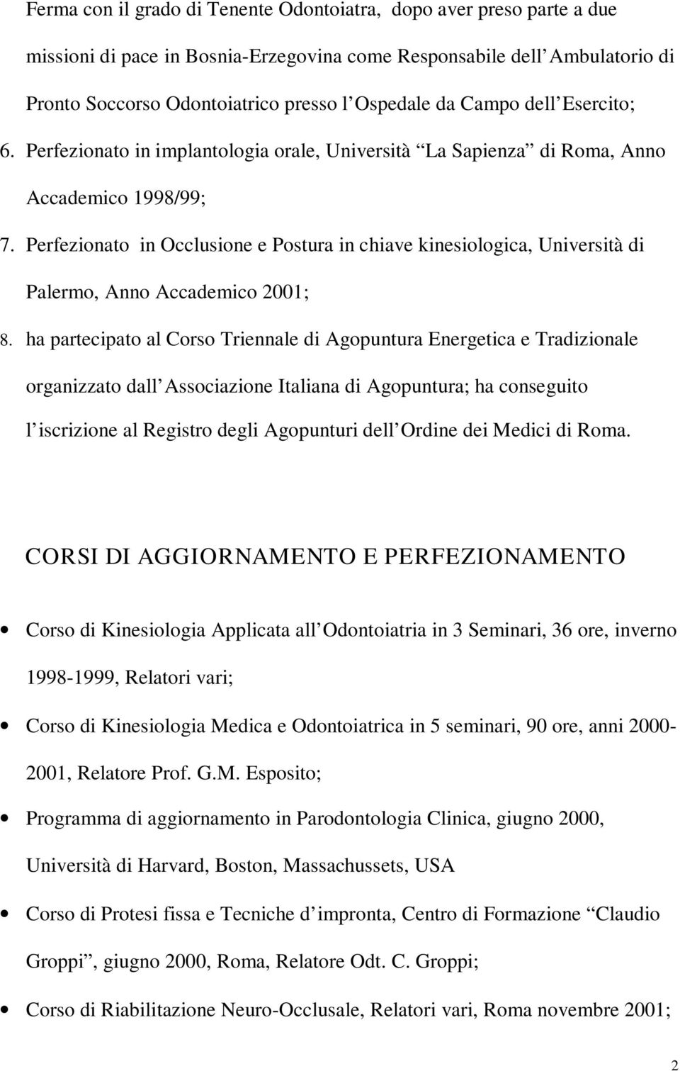 Perfezionato in Occlusione e Postura in chiave kinesiologica, Università di Palermo, Anno Accademico 2001; 8.