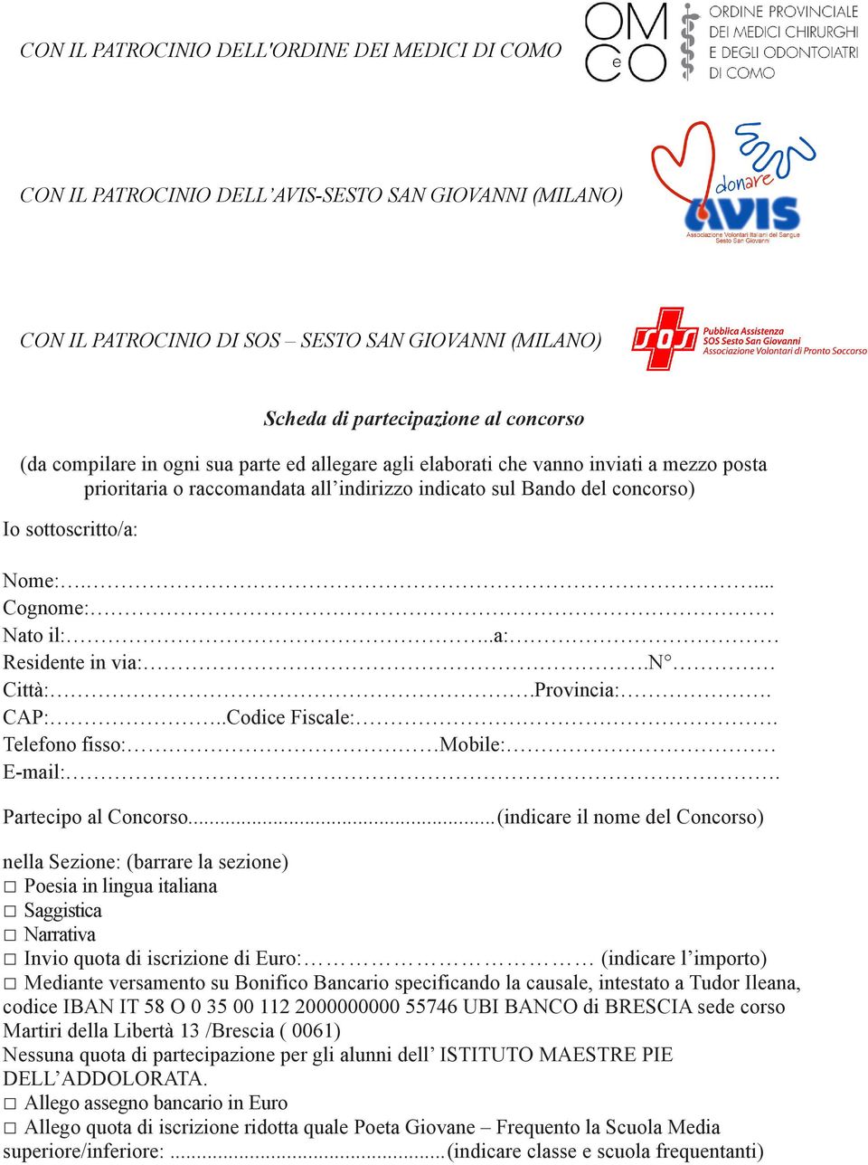 ... Cognome: Nato il:..a: Residente in via:.n Città:.Provincia:. CAP:..Codice Fiscale:. Telefono fisso: Mobile: E-mail:. Partecipo al Concorso.