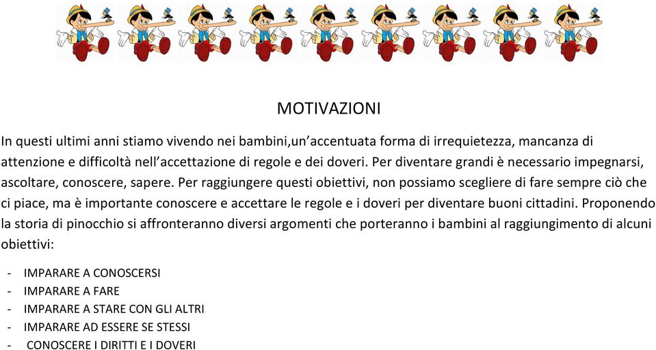 Per raggiungere questi obiettivi, non possiamo scegliere di fare sempre ciò che ci piace, ma è importante conoscere e accettare le regole e i doveri per diventare buoni