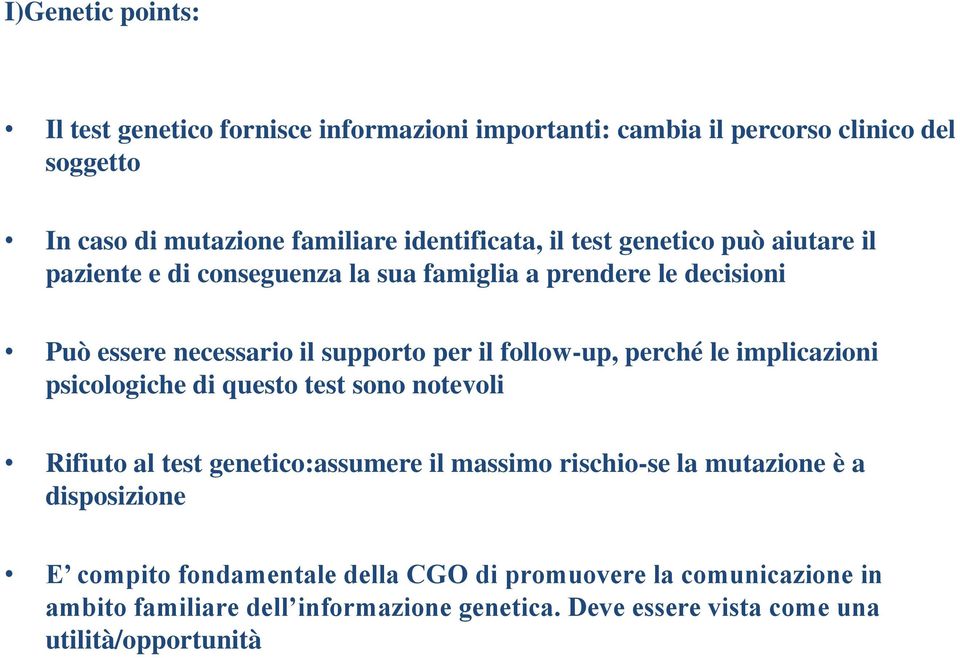 perché le implicazioni psicologiche di questo test sono notevoli Rifiuto al test genetico:assumere il massimo rischio-se la mutazione è a disposizione E