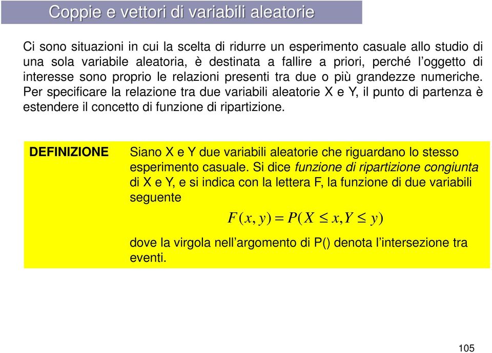Per specificare la relazione tra due variabili aleatorie X e Y, il punto di partenza è estendere il concetto di funzione di ripartizione.