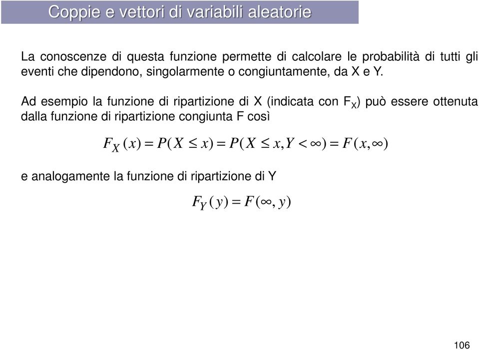 Ad esempio la funzione di ripartizione di X (indicata con F X ) può essere ottenuta dalla funzione di