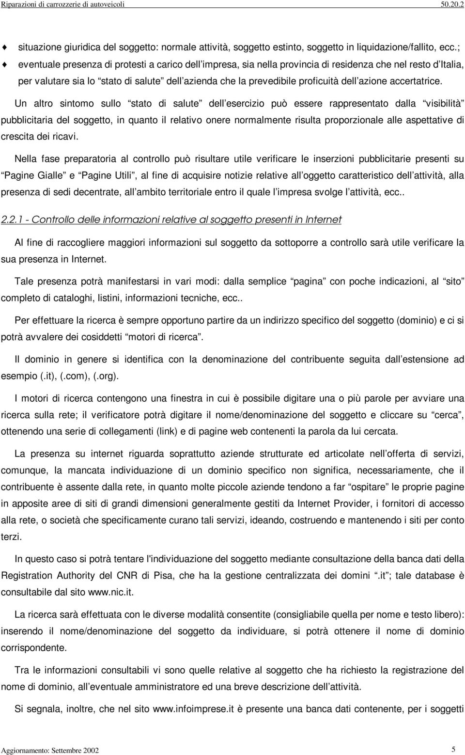 Un altro sntomo sullo stato d salute dell eserczo può essere rappresentato dalla vsbltà pubblctara del soggetto, n quanto l relatvo onere normalmente rsulta proporzonale alle aspettatve d crescta de