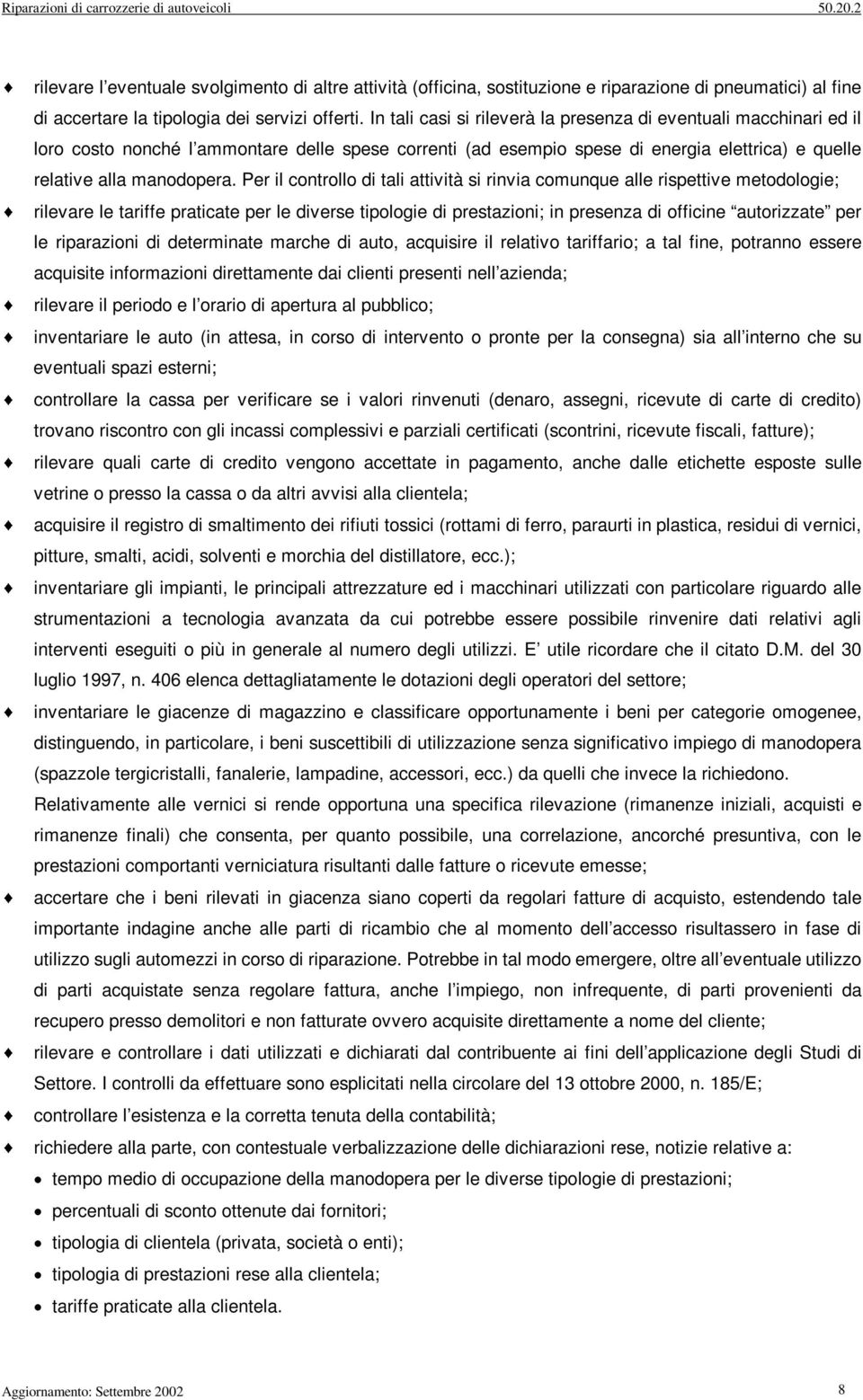 Per l controllo d tal attvtà s rnva comunque alle rspettve metodologe; rlevare le tarffe pratcate per le dverse tpologe d prestazon; n presenza d offcne autorzzate per le rparazon d determnate marche