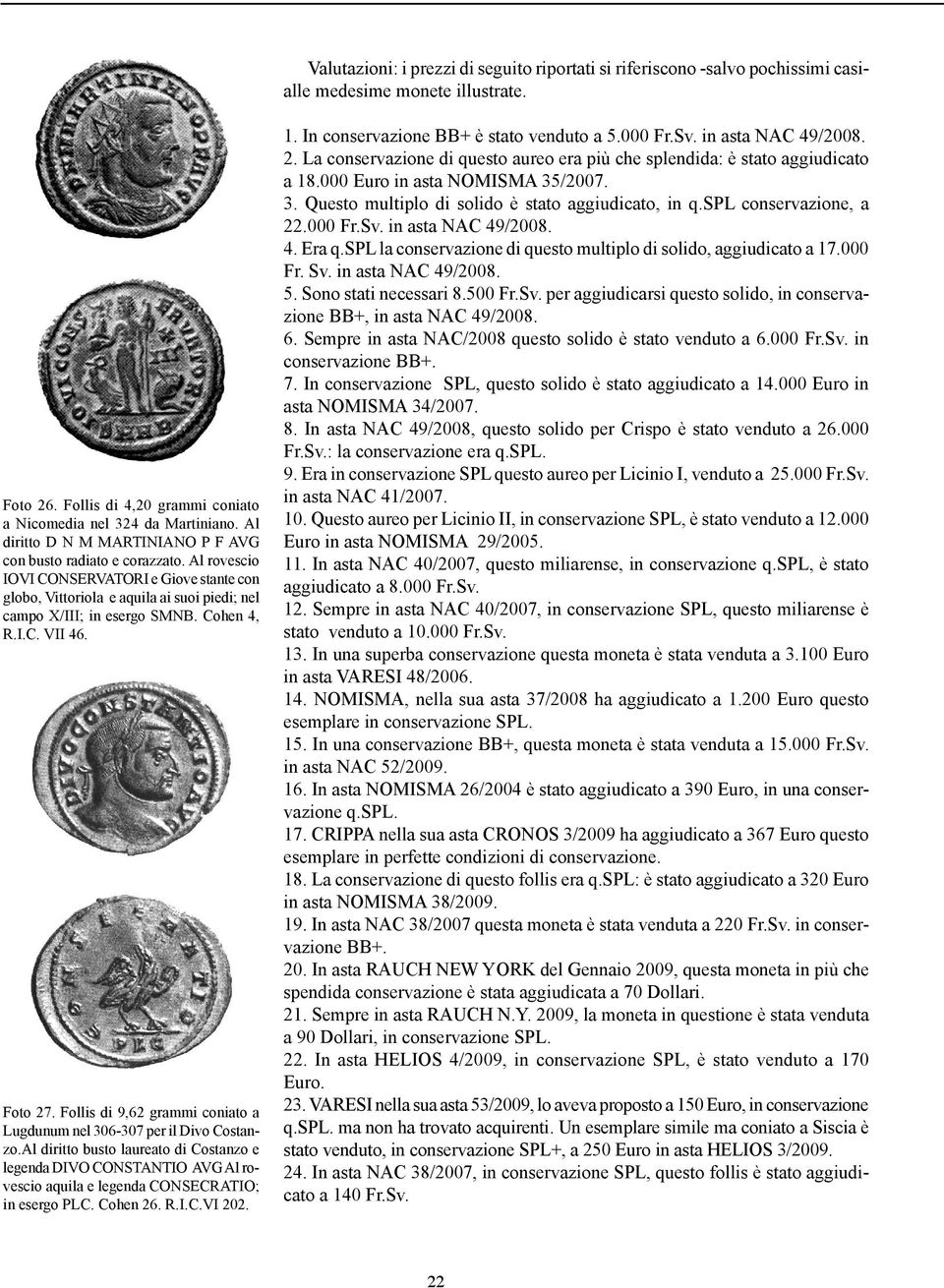Cohen 4, R.I.C. VII 46. Foto 27. Follis di 9,62 grammi coniato a Lugdunum nel 306-307 per il Divo Costanzo.