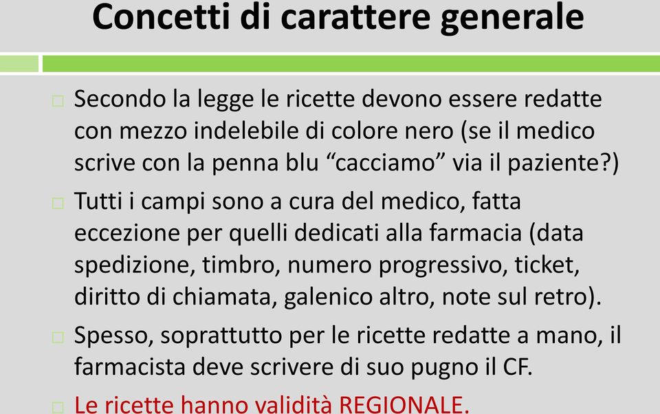 ) Tutti i campi sono a cura del medico, fatta eccezione per quelli dedicati alla farmacia (data spedizione, timbro, numero