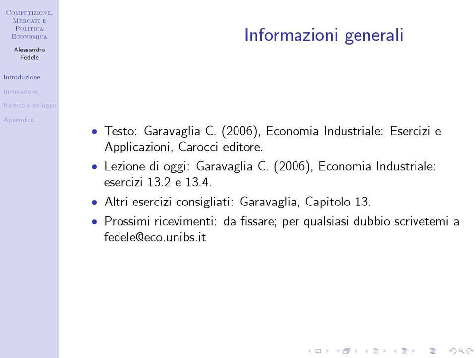 Lezione di oggi: Garavaglia C. (2006), Economia Industriale: esercizi 13.2 e 13.4.