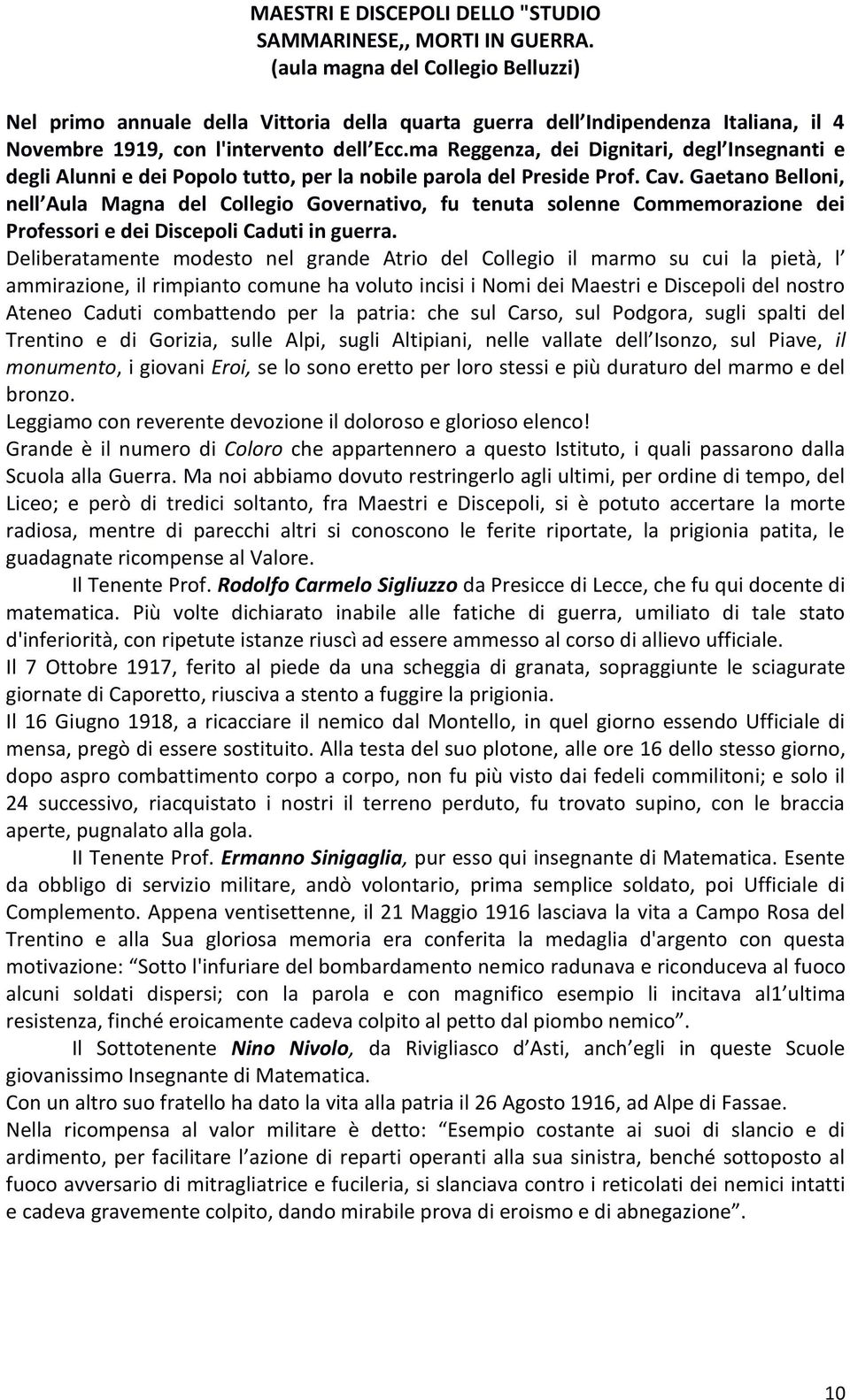 ma Reggenza, dei Dignitari, degl Insegnanti e degli Alunni e dei Popolo tutto, per la nobile parola del Preside Prof. Cav.