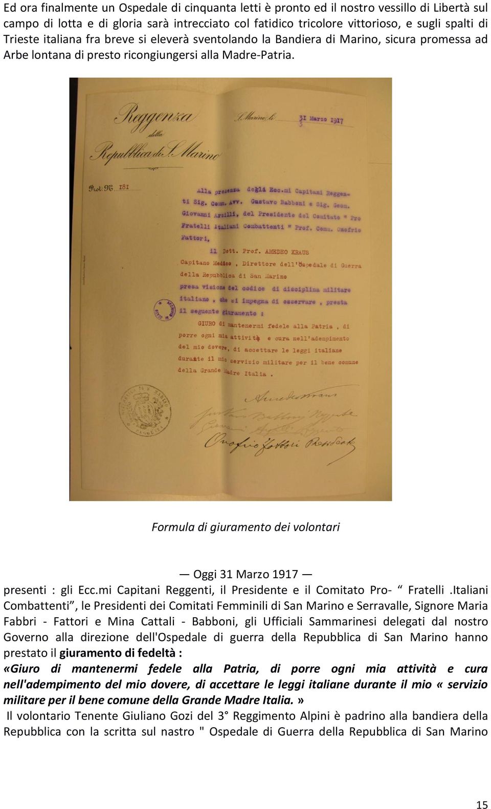 Formula di giuramento dei volontari Oggi 31 Marzo 1917 presenti : gli Ecc.mi Capitani Reggenti, il Presidente e il Comitato Pro- Fratelli.