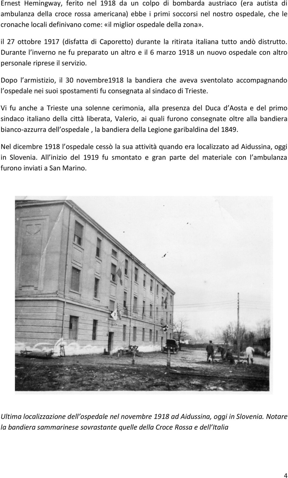 Durante l inverno ne fu preparato un altro e il 6 marzo 1918 un nuovo ospedale con altro personale riprese il servizio.