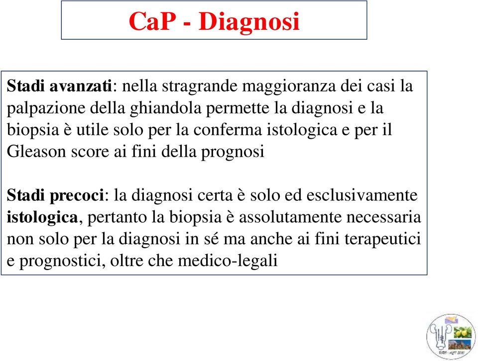 prognosi Stadi precoci: la diagnosi certa è solo ed esclusivamente istologica, pertanto la biopsia è