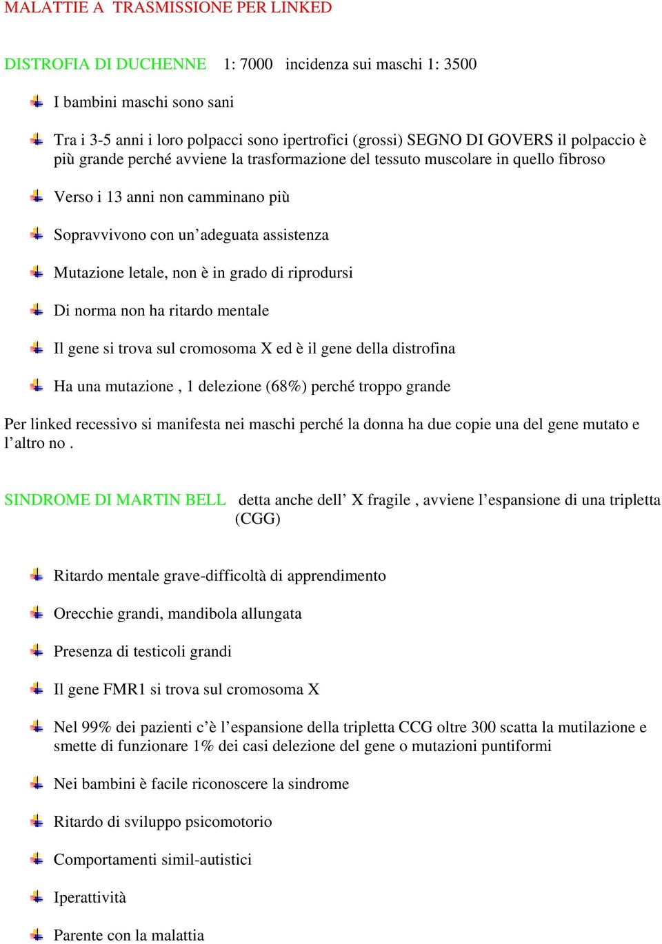 grado di riprodursi Di norma non ha ritardo mentale Il gene si trova sul cromosoma X ed è il gene della distrofina Ha una mutazione, 1 delezione (68%) perché troppo grande Per linked recessivo si