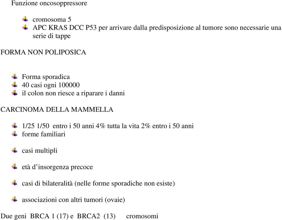 1/25 1/50 entro i 50 anni 4% tutta la vita 2% entro i 50 anni forme familiari casi multipli età d insorgenza precoce casi di