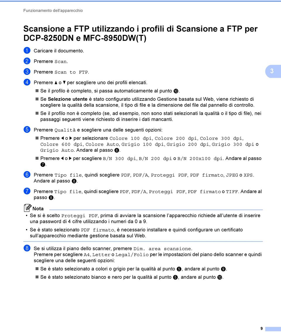 Se Selezione utente è stato configurato utilizzando Gestione basata sul Web, viene richiesto di scegliere la qualità della scansione, il tipo di file e la dimensione del file dal pannello di