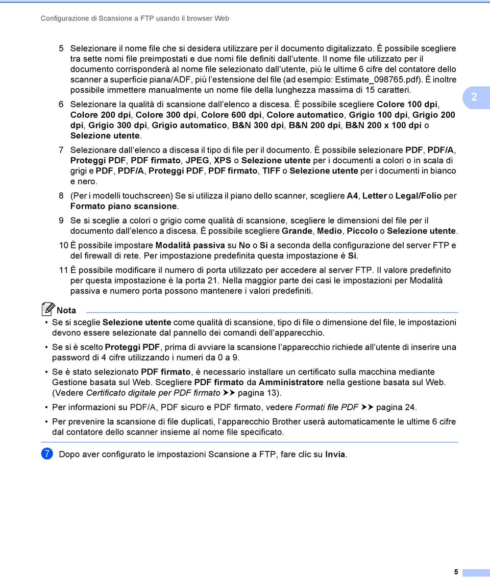 Il nome file utilizzato per il documento corrisponderà al nome file selezionato dall utente, più le ultime 6 cifre del contatore dello scanner a superficie piana/adf, più l estensione del file (ad