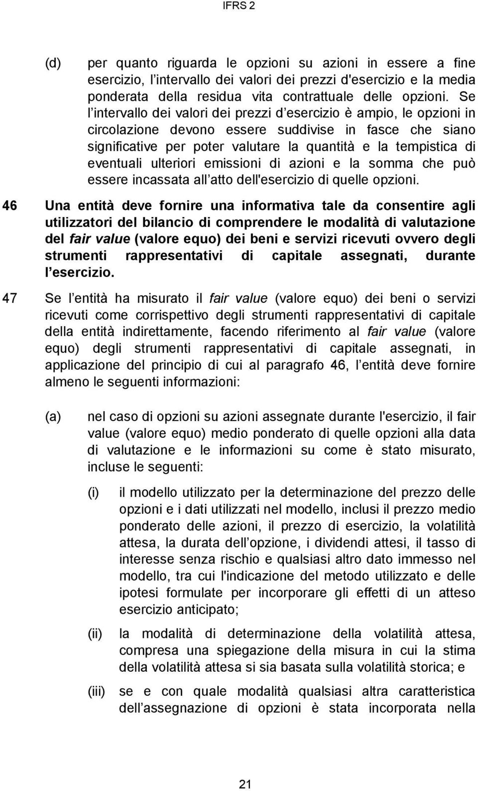 eventuali ulteriori emissioni di azioni e la somma che può essere incassata all atto dell'esercizio di quelle opzioni.