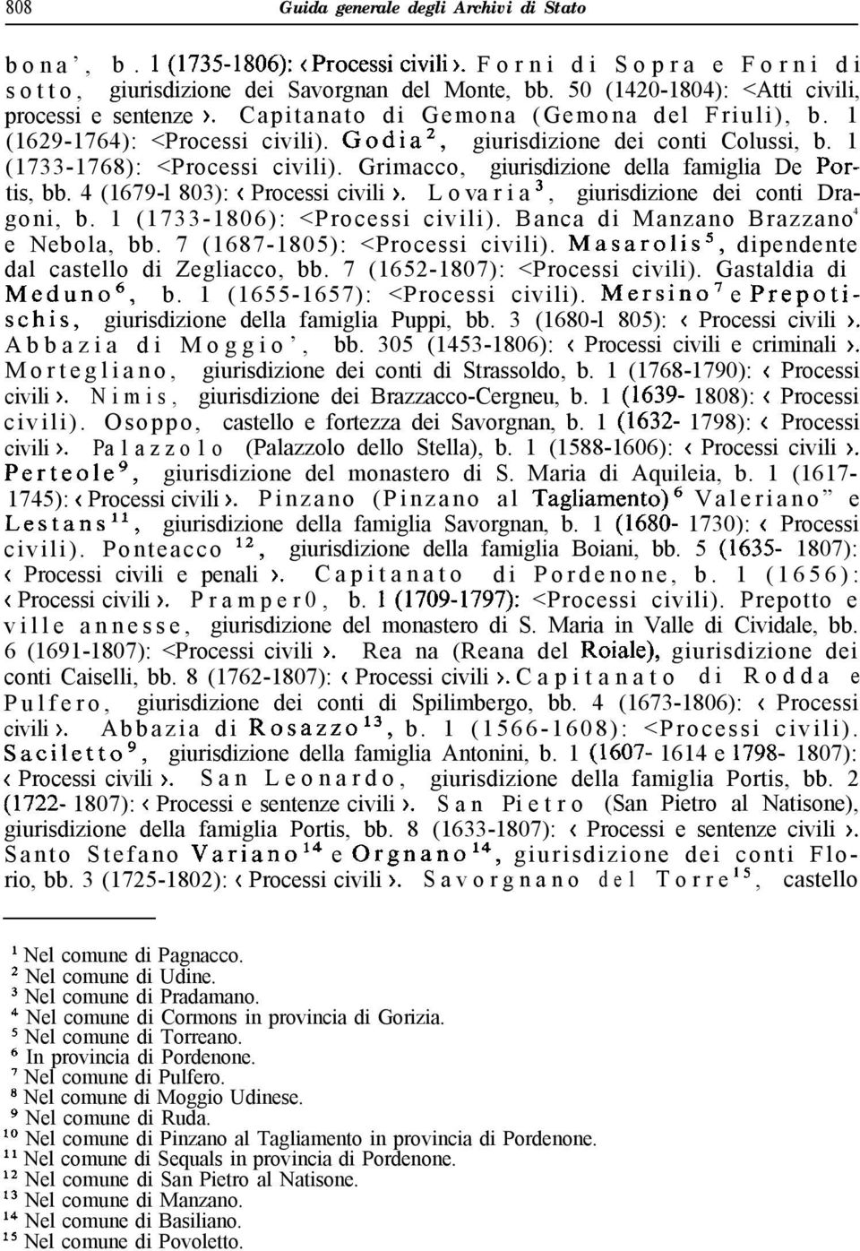1 (1733-1768): <Processi civili). Grimacco, giurisdizione della famiglia De Portis, bb. 4 (1679-l 803): < Processi civili >. L o va r i a 3, giurisdizione dei conti Dragoni, b.