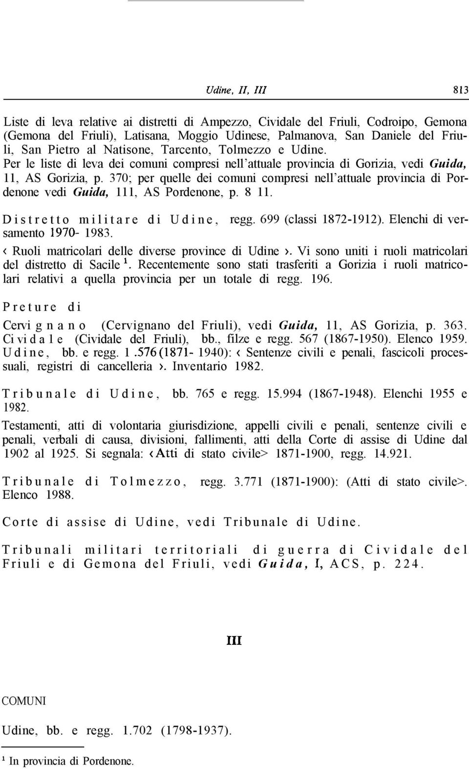 370; per quelle dei comuni compresi nell attuale provincia di Pordenone vedi Guida, 111, AS Pordenone, p. 8 11. Distretto militare di Udine, regg. 699 (classi 1872-1912).