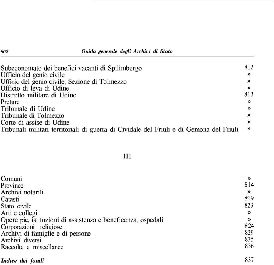 territoriali di guerra di Cividale del Friuli e di Gemona del Friuli» 111 Comuni Province Archivi notarili Catasti Stato civile Arti e collegi Opere pie, istituzioni di