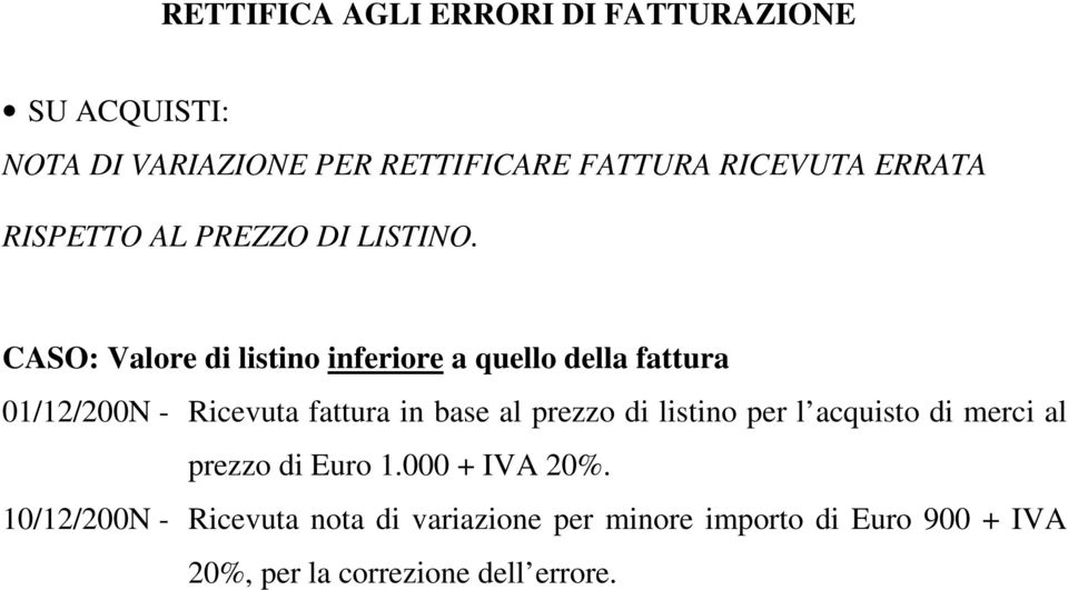 CASO: Valore di listino inferiore a quello della fattura 01/12/200N - Ricevuta fattura in base al prezzo di