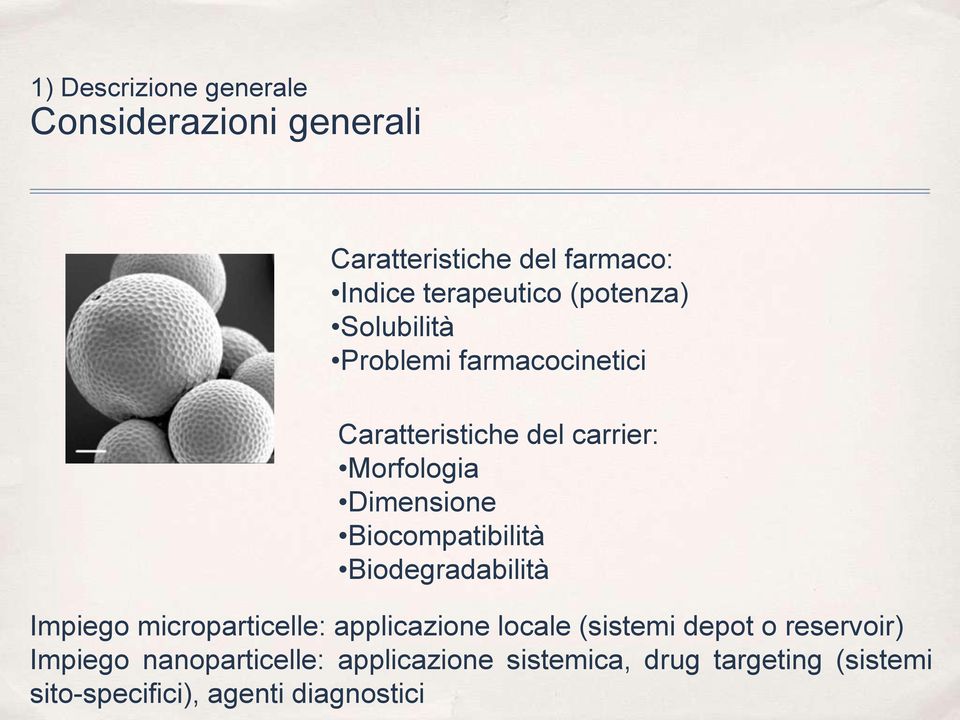 Biocompatibilità Biodegradabilità Impiego microparticelle: applicazione locale (sistemi depot o