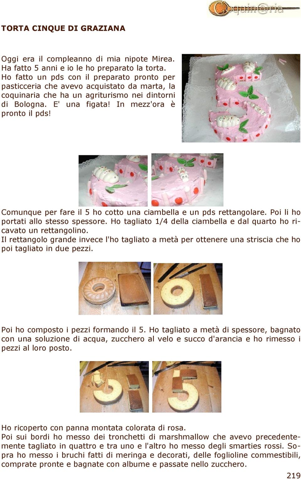 Comunque per fare il 5 ho cotto una ciambella e un pds rettangolare. Poi li ho portati allo stesso spessore. Ho tagliato 1/4 della ciambella e dal quarto ho ricavato un rettangolino.