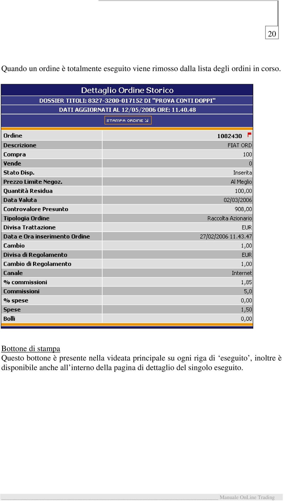 Bottone di stampa Questo bottone è presente nella videata principale