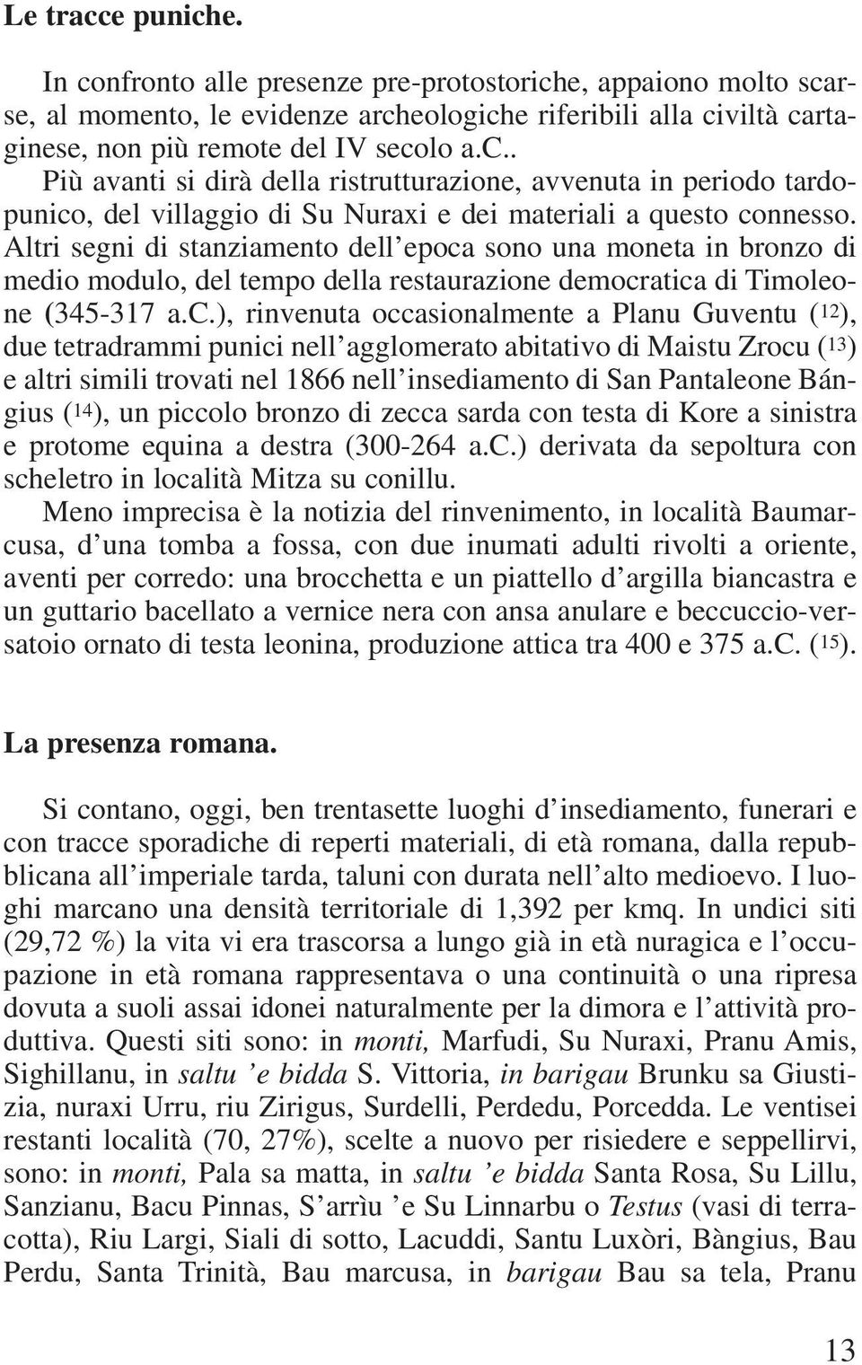 sono una moneta in bronzo di medio modulo, del tempo della restaurazione democr