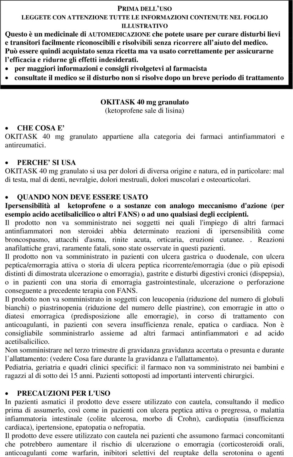 Può essere quindi acquistato senza ricetta ma va usato correttamente per assicurarne l efficacia e ridurne gli effetti indesiderati.