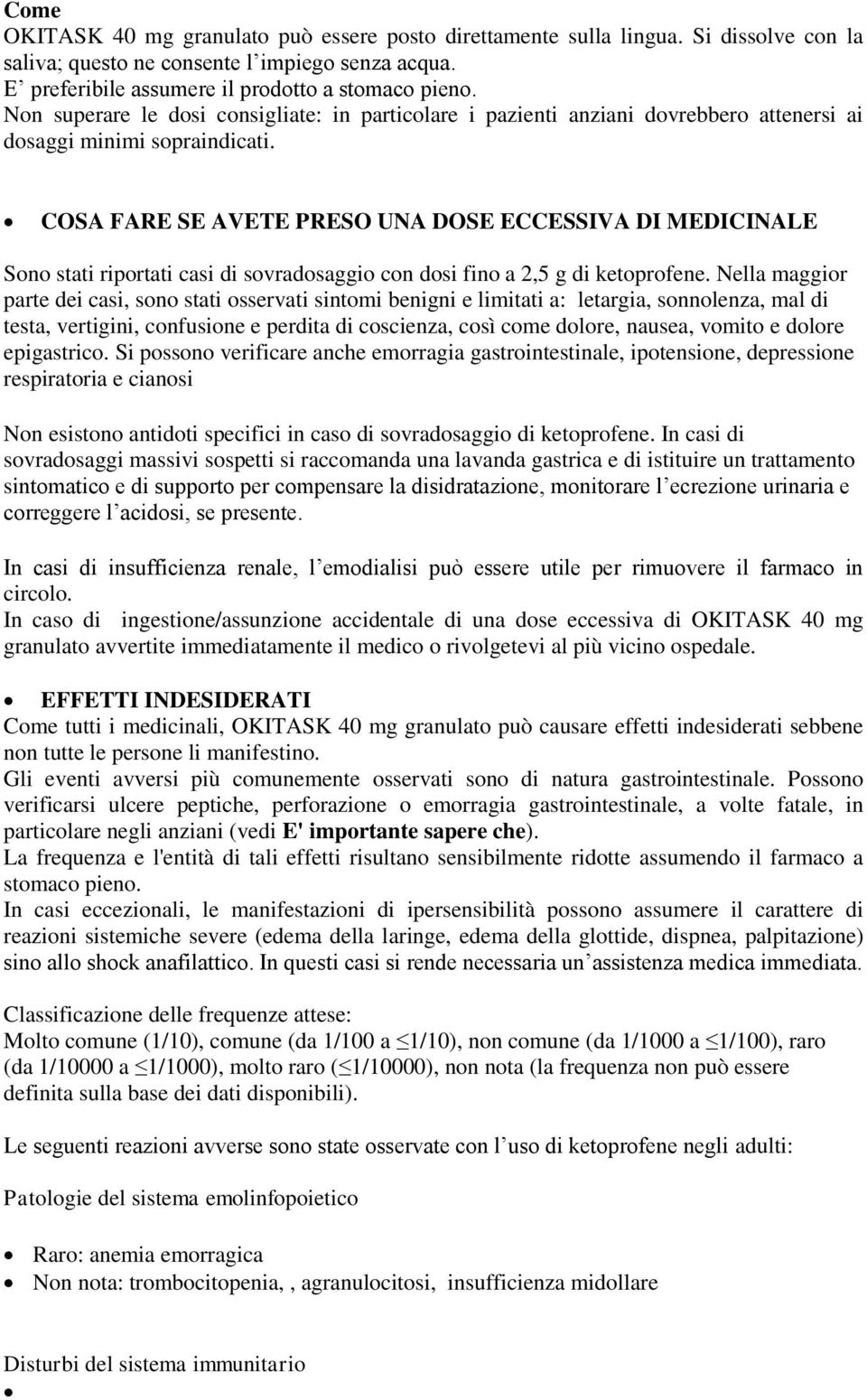 COSA FARE SE AVETE PRESO UNA DOSE ECCESSIVA DI MEDICINALE Sono stati riportati casi di sovradosaggio con dosi fino a 2,5 g di ketoprofene.