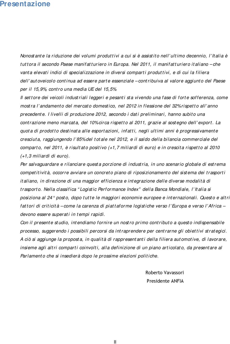 al valore aggiunto del Paese per il 15,9%, contro una media UE del 15,5%.