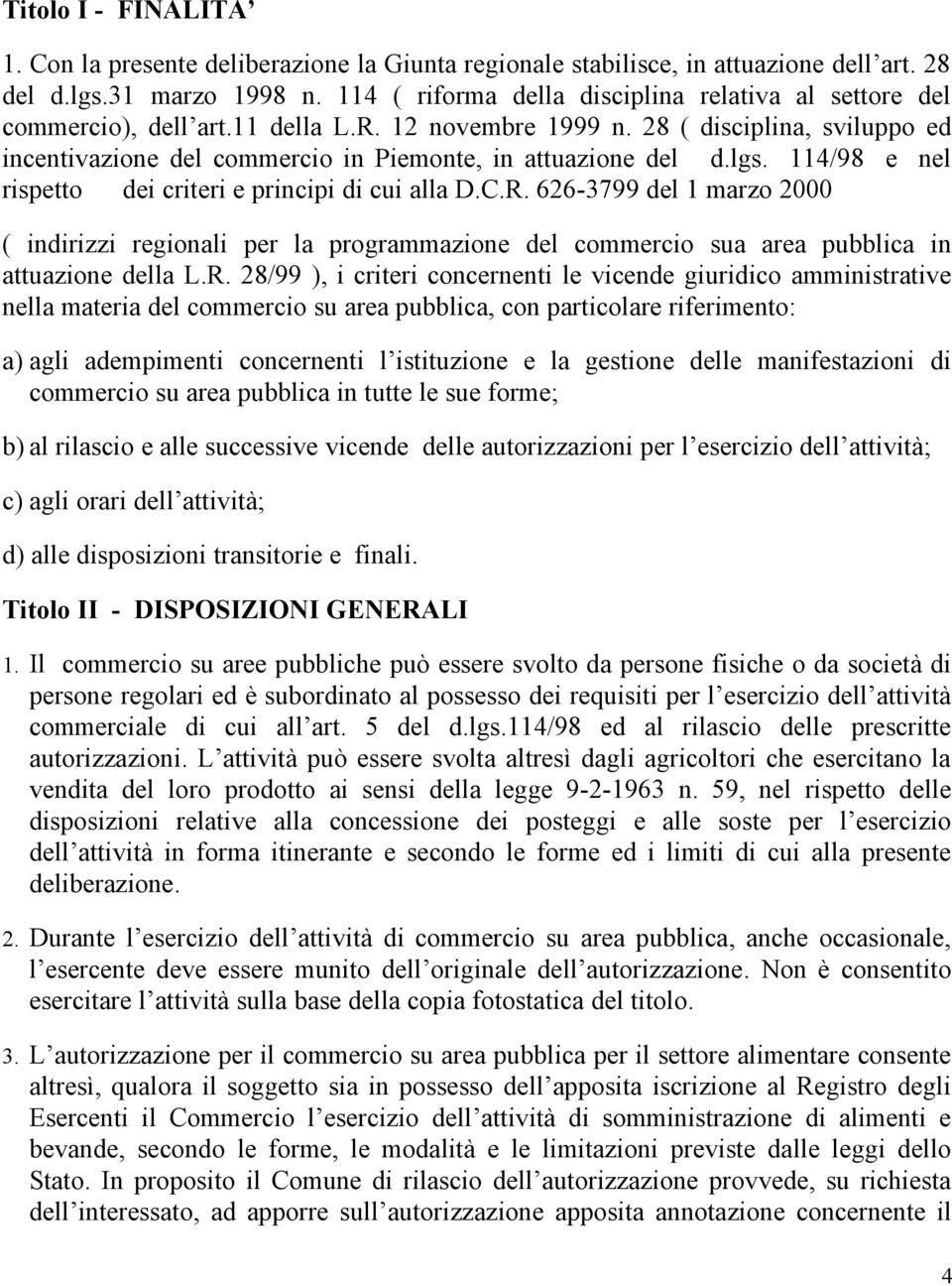 28 ( disciplina, sviluppo ed incentivazione del commercio in Piemonte, in attuazione del d.lgs. 114/98 e nel rispetto dei criteri e principi di cui alla D.C.R.