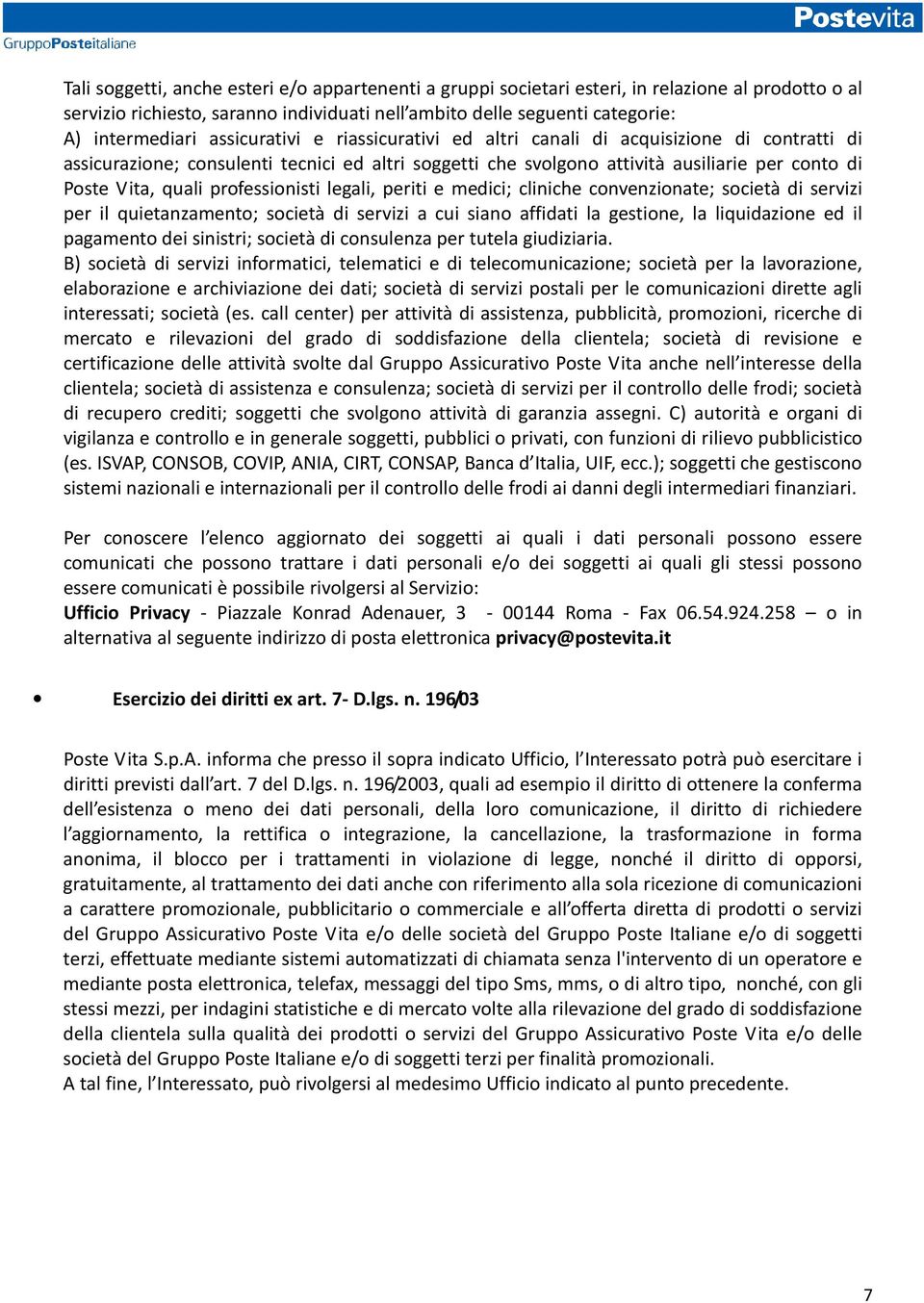 professionisti legali, periti e medici; cliniche convenzionate; società di servizi per il quietanzamento; società di servizi a cui siano affidati la gestione, la liquidazione ed il pagamento dei