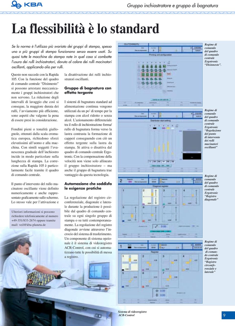 Regime di comando del quadro di comando centrale Ergotronic Disinnesto. Questo non succede con la Rapida 105.