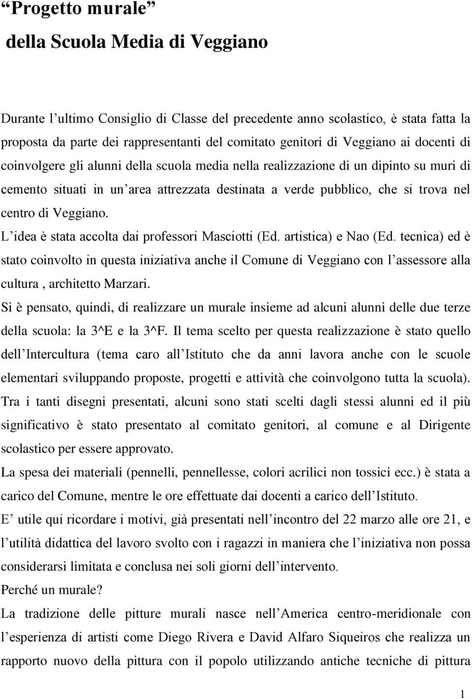 di Veggiano. L idea è stata accolta dai professori Masciotti (Ed. artistica) e Nao (Ed.