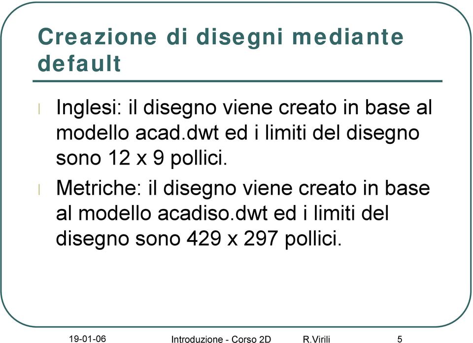 Metriche: il disegno viene creato in base al modello acadiso.