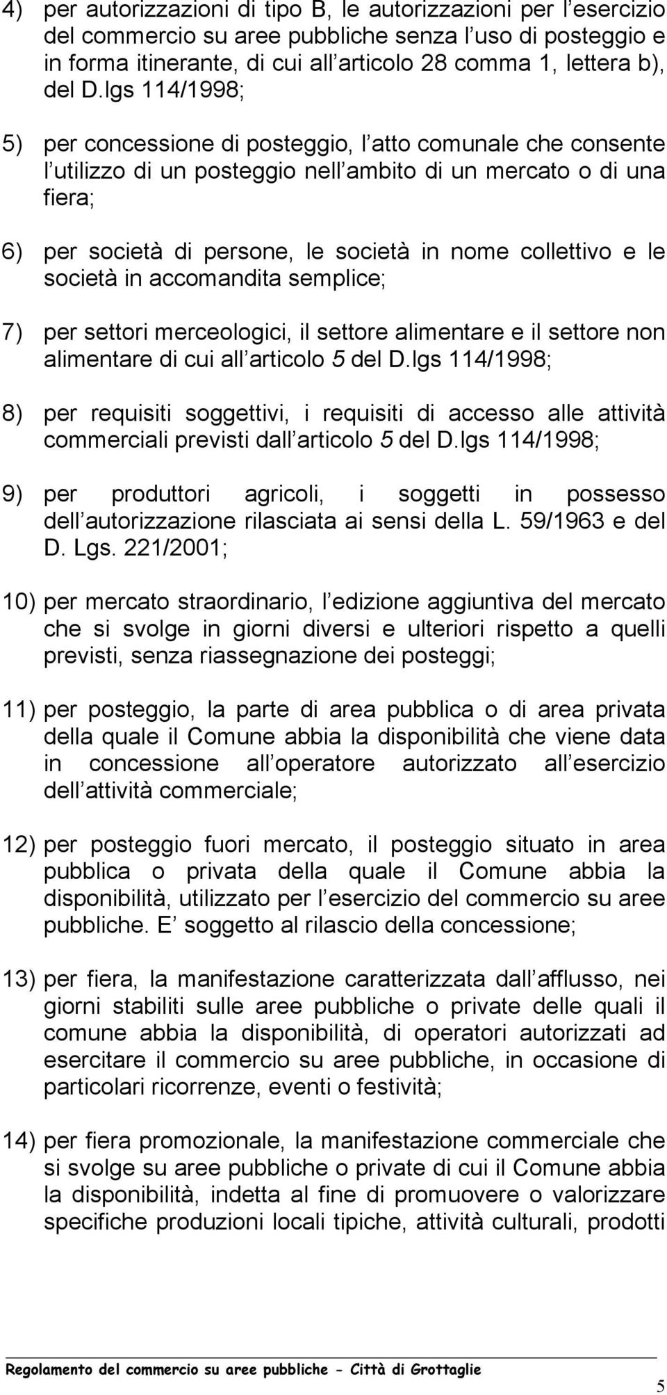 collettivo e le società in accomandita semplice; 7) per settori merceologici, il settore alimentare e il settore non alimentare di cui all articolo 5 del D.