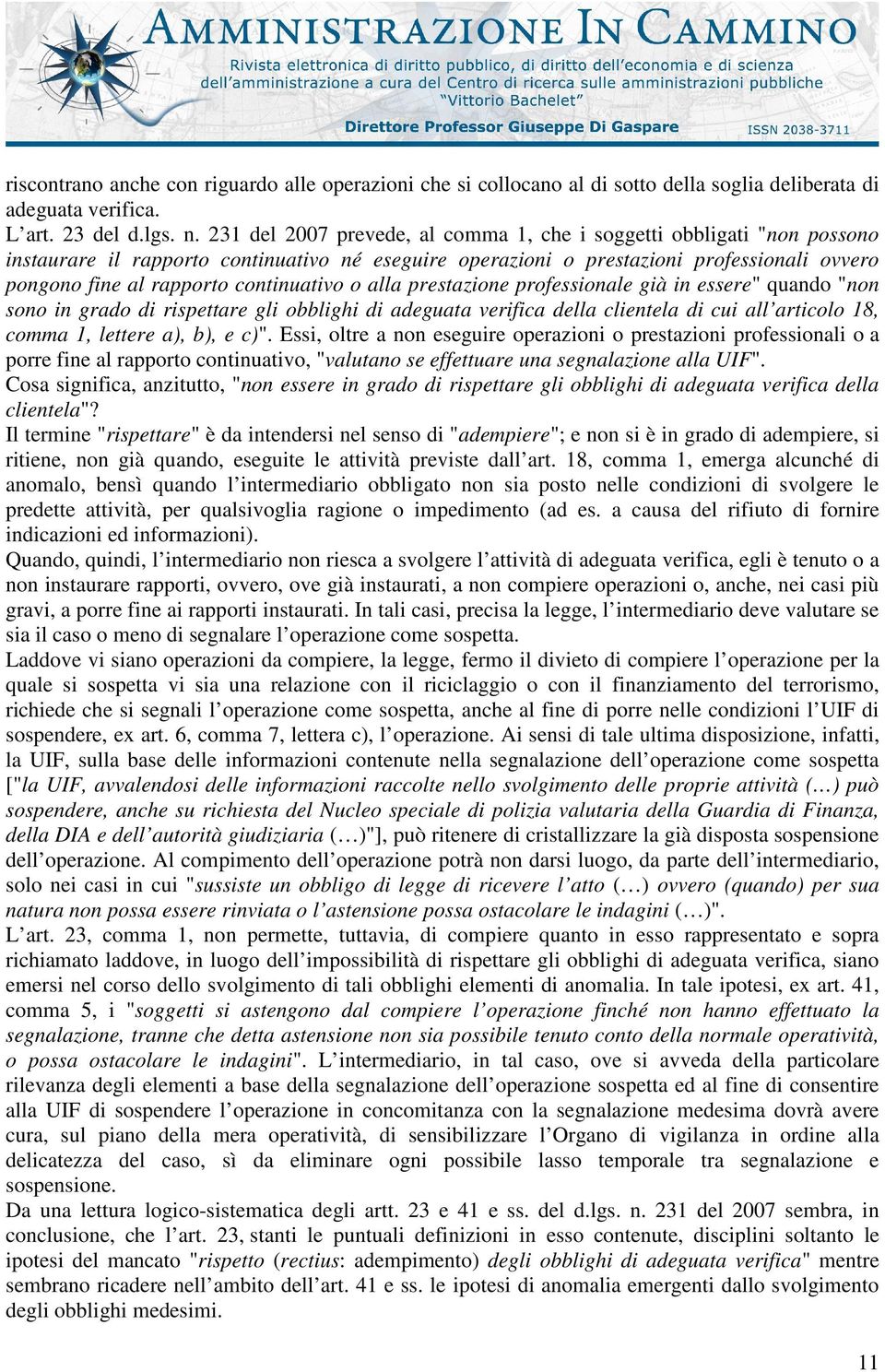 continuativo o alla prestazione professionale già in essere" quando "non sono in grado di rispettare gli obblighi di adeguata verifica della clientela di cui all articolo 18, comma 1, lettere a), b),