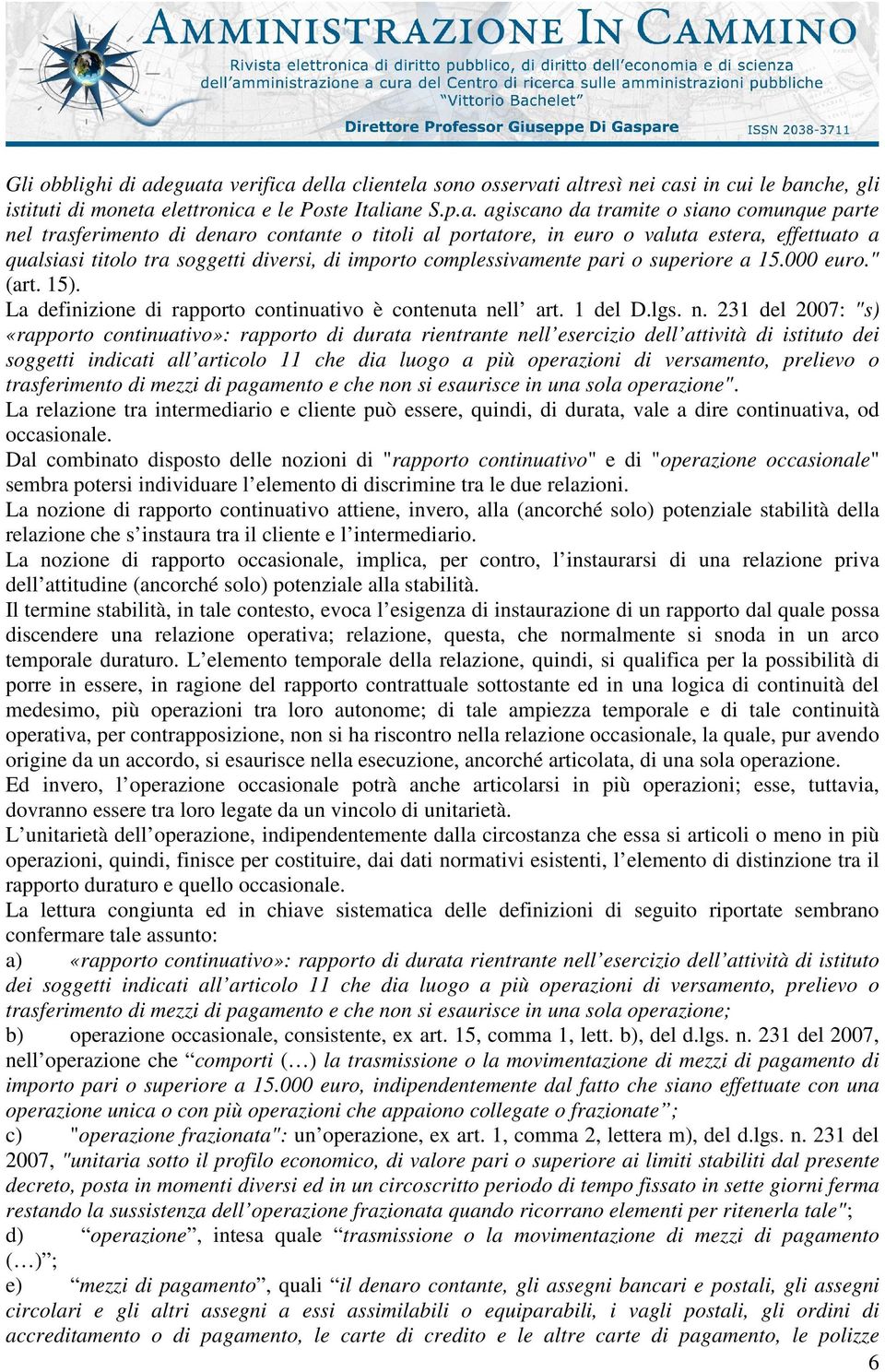 trasferimento di denaro contante o titoli al portatore, in euro o valuta estera, effettuato a qualsiasi titolo tra soggetti diversi, di importo complessivamente pari o superiore a 15.000 euro." (art.