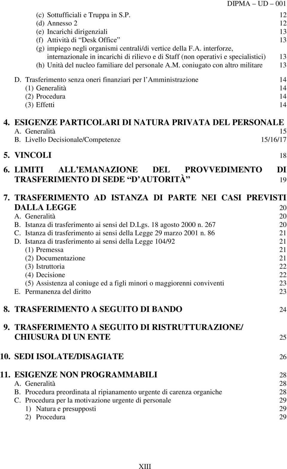 ESIGENZE PARTICOLARI DI NATURA PRIVATA DEL PERSONALE A. Generalità 15 B. Livello Decisionale/Competenze 15/16/17 5. VINCOLI 18 6.