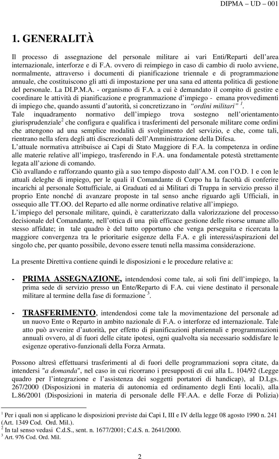 ovvero di reimpiego in caso di cambio di ruolo avviene, normalmente, attraverso i documenti di pianificazione triennale e di programmazione annuale, che costituiscono gli atti di impostazione per una