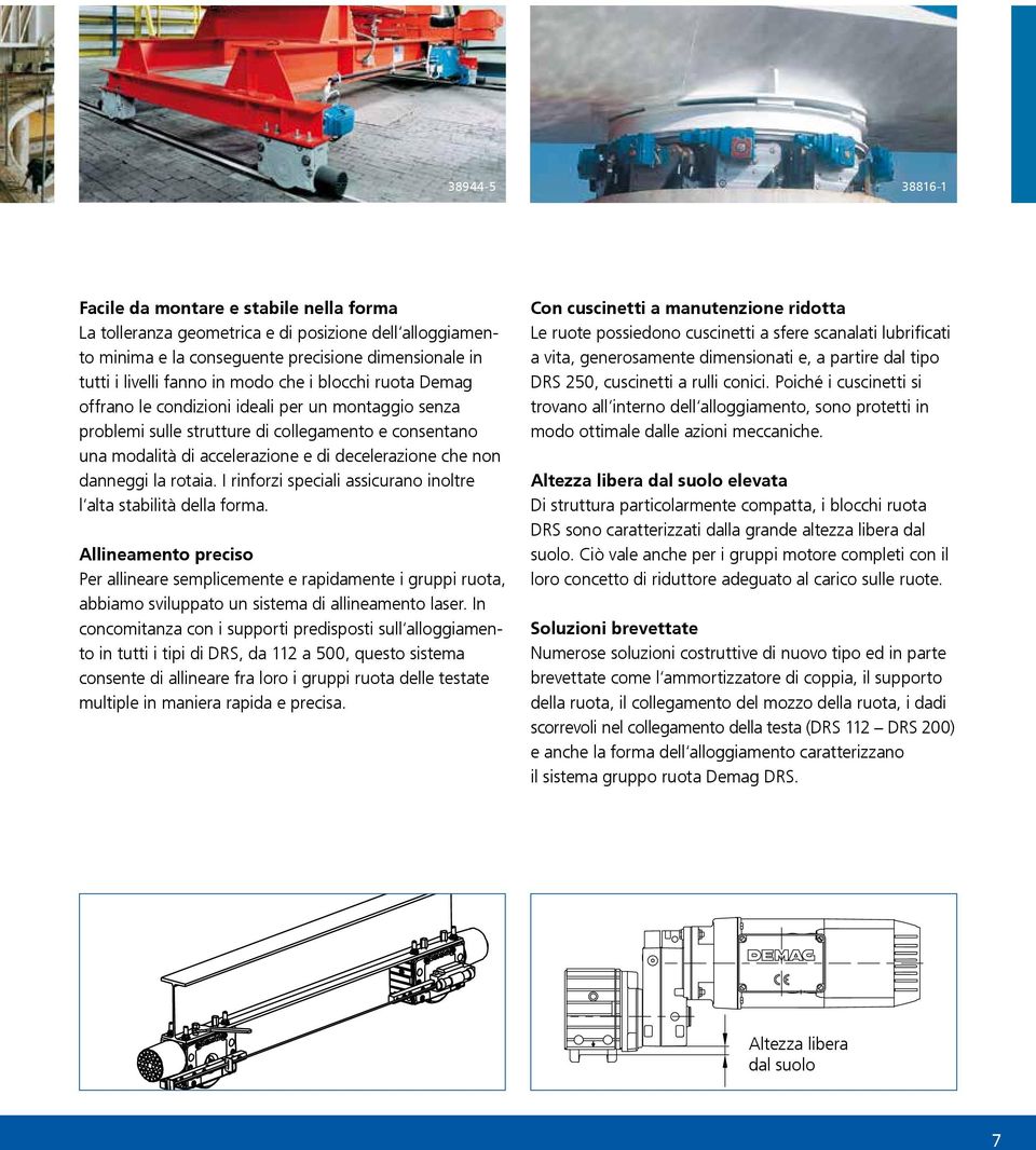 rotaia. I rinforzi speciali assicurano inoltre l alta stabilità della forma.