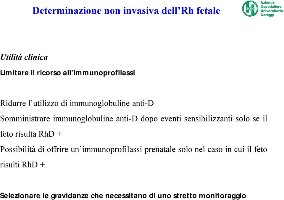 sensibilizzanti solo se il fetorisulta RhD + Possibilità di offrire un immunoprofilassi prenatale