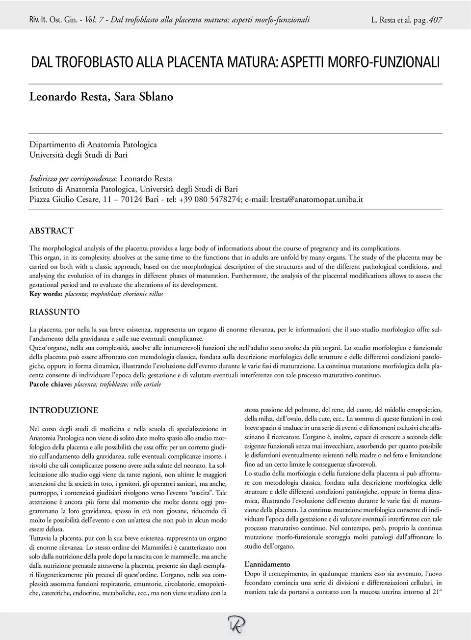 Leonardo Resta Istituto di Anatomia Patologica, Università degli Studi di Bari Piazza Giulio Cesare, 11 70124 Bari - tel: +39 080 5478274; e-mail: lresta@anatomopat.uniba.