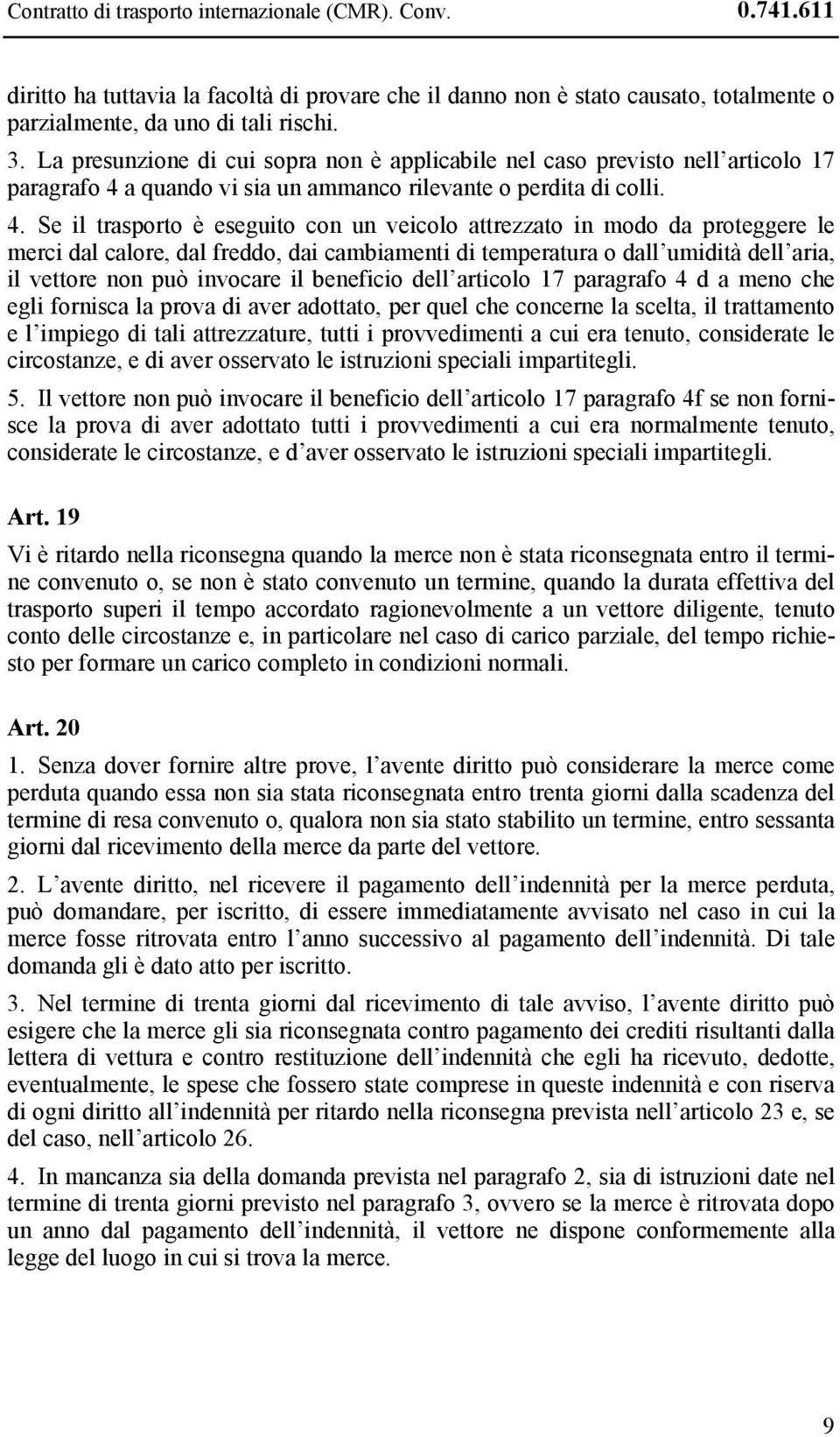 a quando vi sia un ammanco rilevante o perdita di colli. 4.