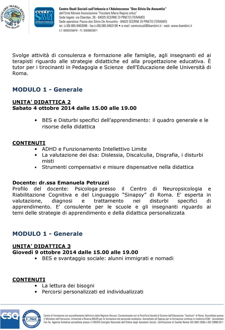 00 BES e Disturbi specifici dell apprendimento: il quadro generale e le risorse della didattica ADHD e Funzionamento Intellettivo Limite La valutazione dei dsa: Dislessia, Discalculia, Disgrafia, i