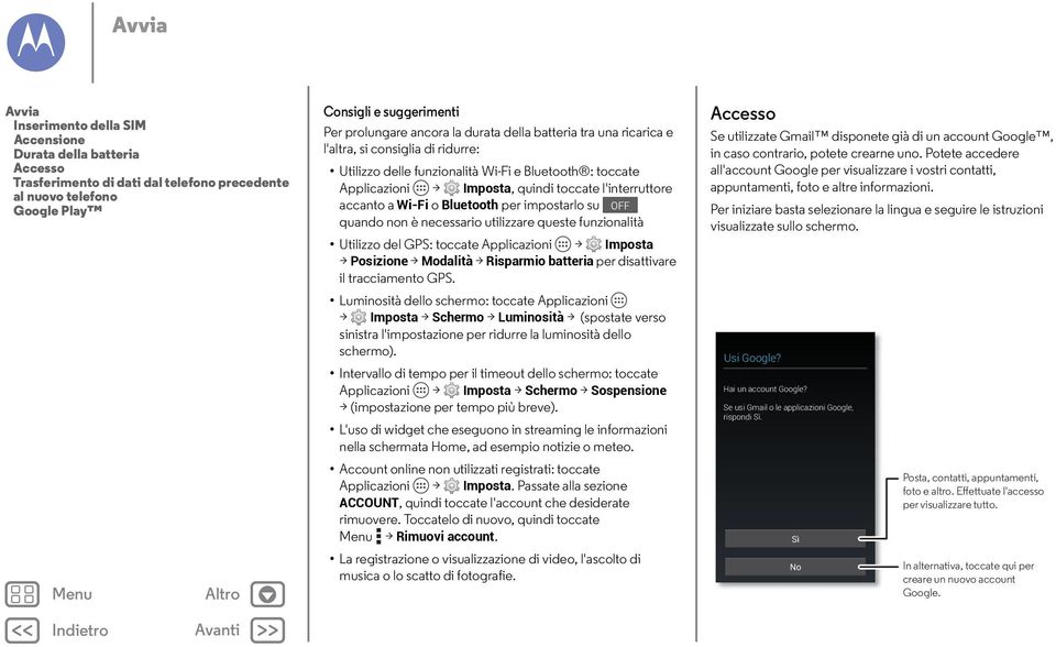 Wi-Fi o Bluetooth per impostarlo su OFF quando non è necessario utilizzare queste funzionalità Utilizzo del GPS: toccate Applicazioni > Imposta > Posizione > Modalità > Risparmio batteria per