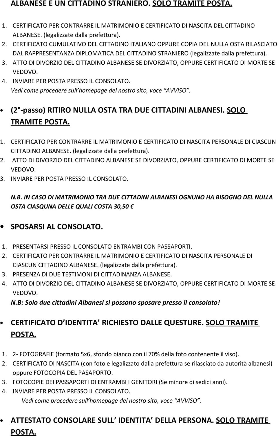 ATTO DI DIVORZIO DEL CITTADINO ALBANESE SE DIVORZIATO, OPPURE CERTIFICATO DI MORTE SE 4. INVIARE PER POSTA PRESSO IL CONSOLATO. (2 -passo) RITIRO NULLA OSTA TRA DUE CITTADINI ALBANESI.