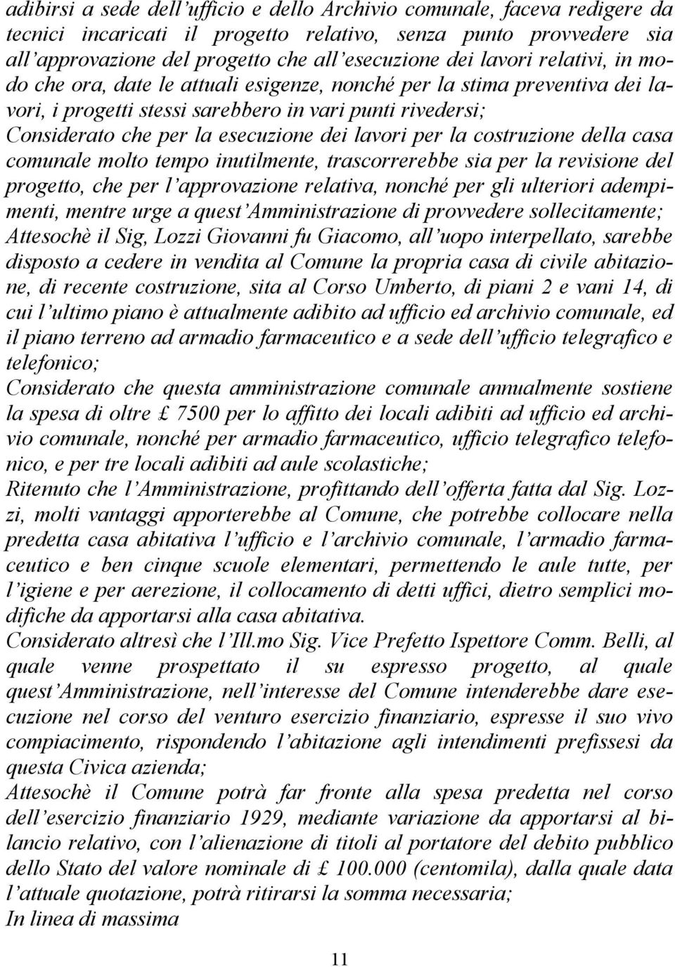 lavori per la costruzione della casa comunale molto tempo inutilmente, trascorrerebbe sia per la revisione del progetto, che per l approvazione relativa, nonché per gli ulteriori adempimenti, mentre