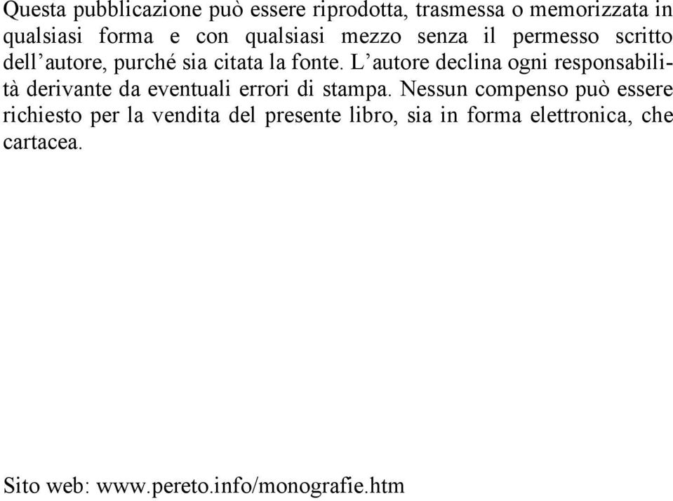 L autore declina ogni responsabilità derivante da eventuali errori di stampa.